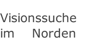  Visionssuche    im    Norden